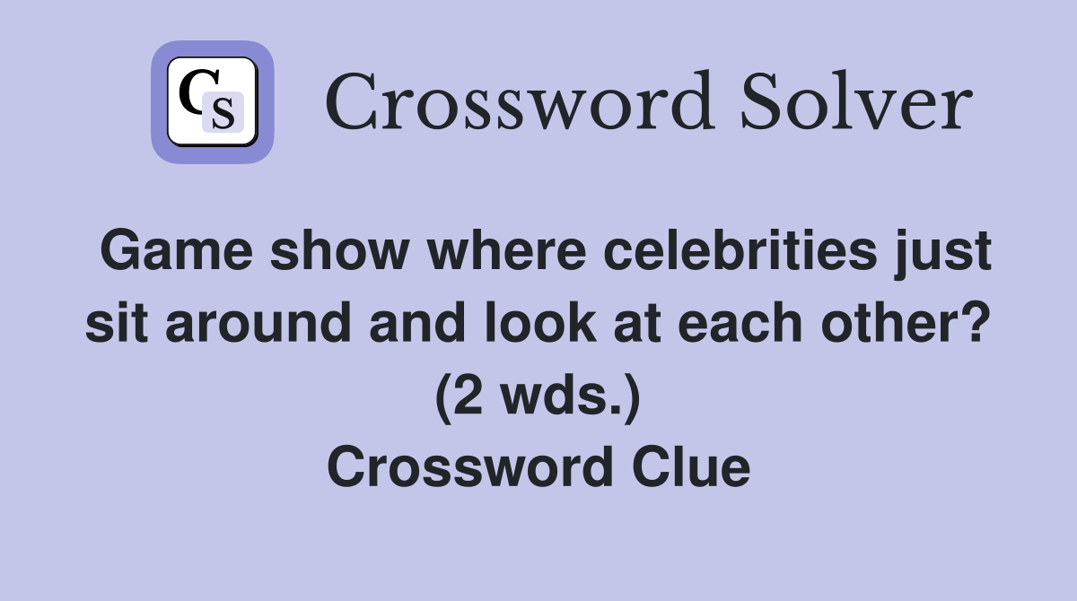 Game show where celebrities just sit around and look at each other? (2